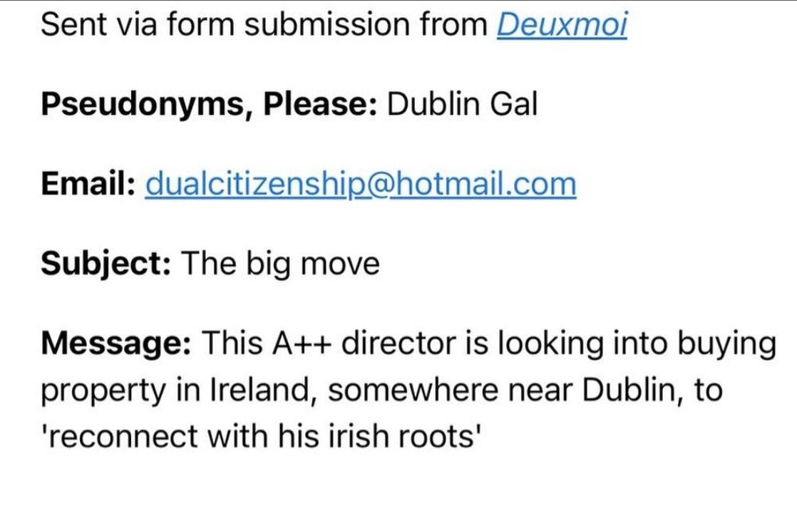 screenshot - Sent via form submission from Deuxmoi Pseudonyms, Please Dublin Gal Email dualcitizenship.com Subject The big move Message This A director is looking into buying property in Ireland, somewhere near Dublin, to 'reconnect with his irish roots'
